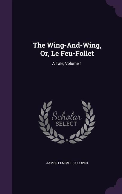 Produktbild: The Wing-And-Wing, Or, Le Feu-Follet
