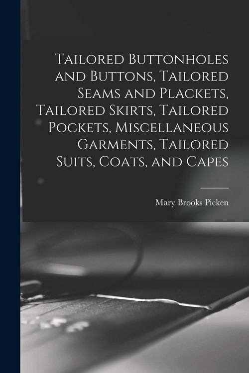 Produktbild: Tailored Buttonholes and Buttons, Tailored Seams and Plackets, Tailored Skirts, Tailored Pockets, Miscellaneous Garments, Tailored Suits, Coats, and C