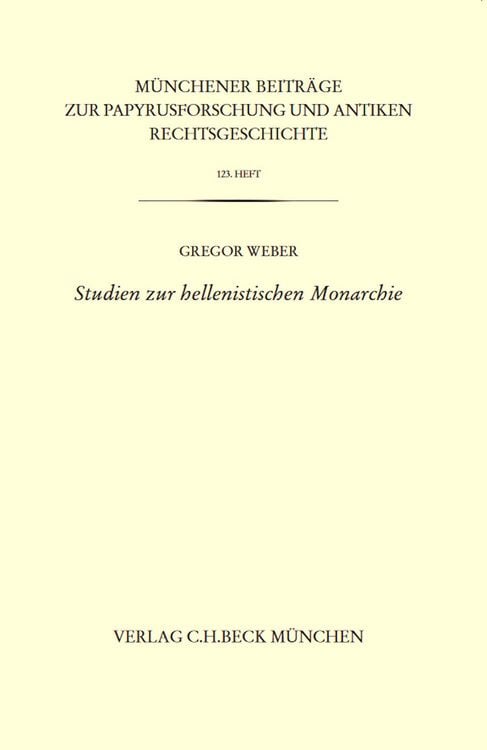 Produktbild: M&uuml;nchener Beitr&auml;ge zur Papyrusforschung und antiken Rechtsgeschichte / M&uuml;nchener Beitr&auml;ge zur Papyrusforschung Heft 123: Studien zur hellenistischen Monarchie