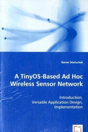 Produktbild: Matischek, R: A TinyOS-Based Ad Hoc Wireless Sensor Network