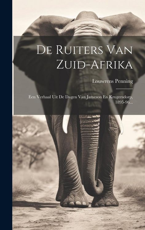 Produktbild: De Ruiters Van Zuid-afrika: Een Verhaal Uit De Dagen Van Jameson En Krugersdorp, 1895-96...