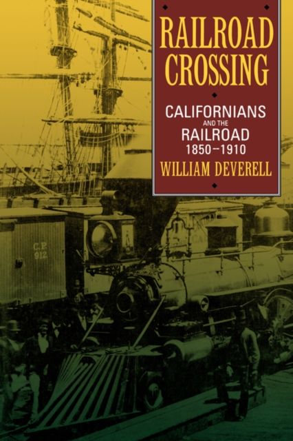 Produktbild: Deverell, W: Railroad Crossing - Californians & the Railroad