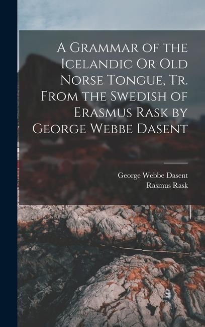 Produktbild: A Grammar of the Icelandic Or Old Norse Tongue, Tr. From the Swedish of Erasmus Rask by George Webbe Dasent