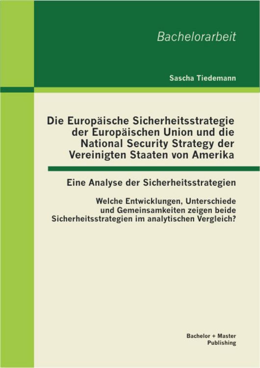 Produktbild: Die Europ&auml;ische Sicherheitsstrategie der Europ&auml;ischen Union und die National Security Strategy der Vereinigten Staaten von Amerika - eine Analyse der