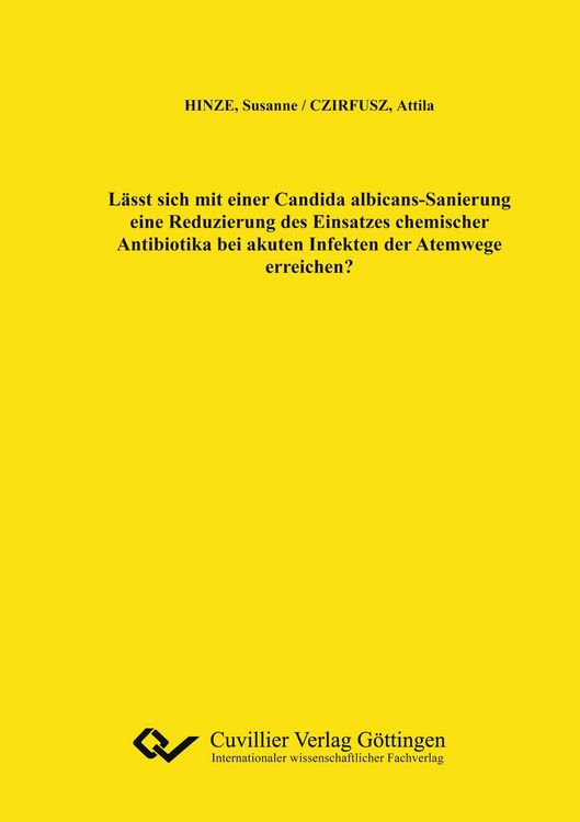 Produktbild: L&auml;sst sich mit einer Candida albicans-Sanierung eine Reduzierung des Einsatzes chemischer Antibiotika bei akuten Infekten der Atemwege erreichen?