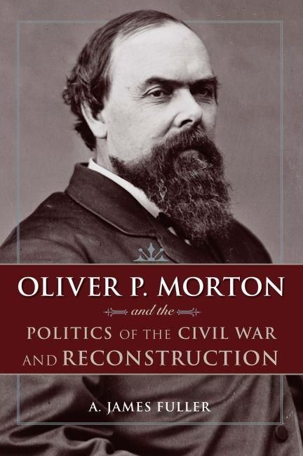 Produktbild: Oliver P. Morton and the Politics of the Civil War and Reconstruction