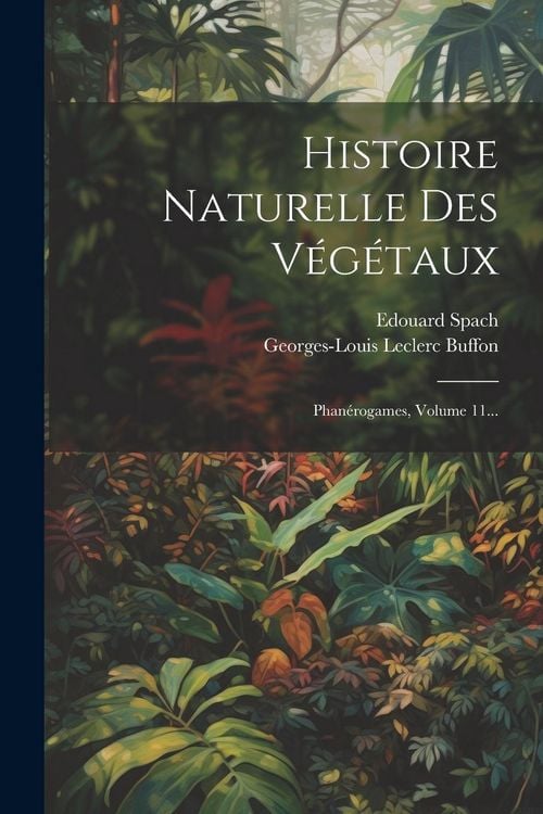 Produktbild: Histoire Naturelle Des V&eacute;g&eacute;taux: Phan&eacute;rogames, Volume 11...