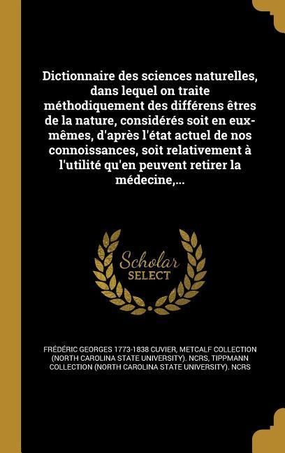 Produktbild: Dictionnaire des sciences naturelles, dans lequel on traite m&eacute;thodiquement des diff&eacute;rens &ecirc;tres de la nature, consid&eacute;r&eacute;s soit en eux-m&ecirc;mes, d'apr&egrave;s l'&eacute;