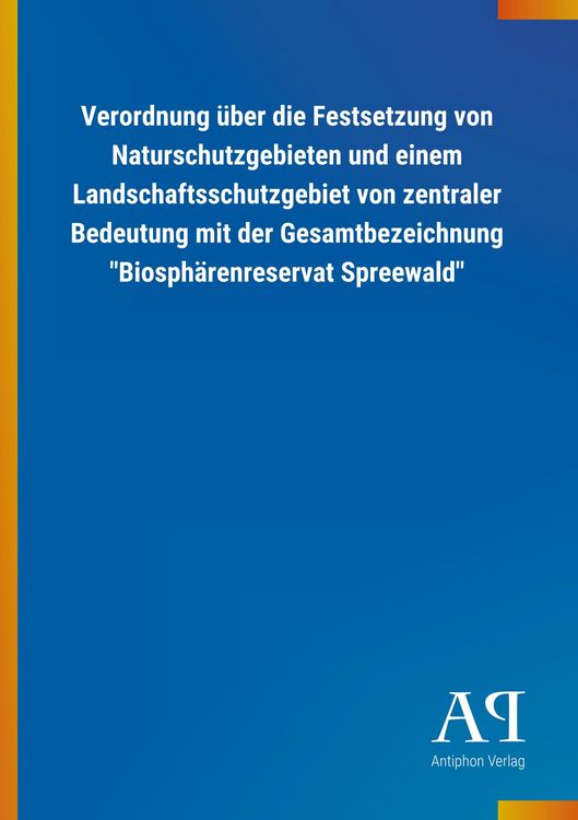 Produktbild: Verordnung &uuml;ber die Festsetzung von Naturschutzgebieten und einem Landschaftsschutzgebiet von zentraler Bedeutung mit der Gesamtbezeichnung "Biosph&auml;renreservat Spreewald"