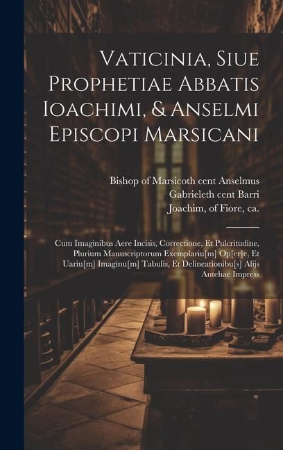 Produktbild: Vaticinia, siue Prophetiae Abbatis Ioachimi, & Anselmi Episcopi Marsicani: Cum imaginibus aere incisis, correctione, et pulcritudine, plurium manuscri