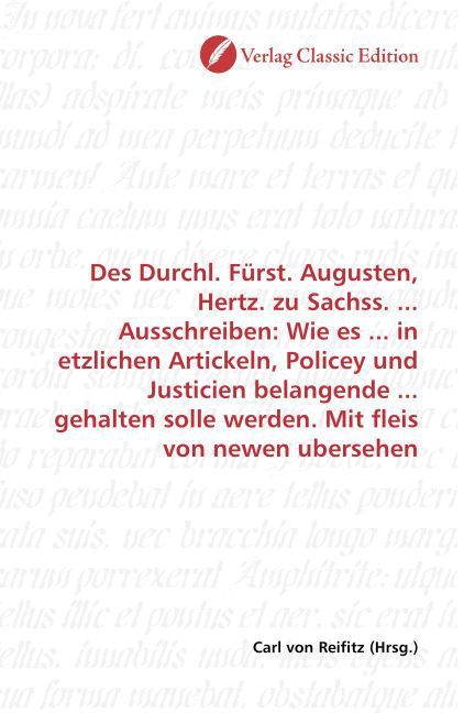 Produktbild: Des Durchl. F&uuml;rst. Augusten, Hertz. zu Sachss. ... Ausschreiben: Wie es ... in etzlichen Artickeln, Policey und Justicien belangende ... gehalten soll
