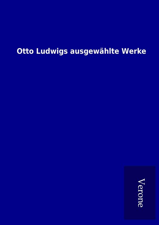 Produktbild: Otto Ludwigs ausgew&auml;hlte Werke