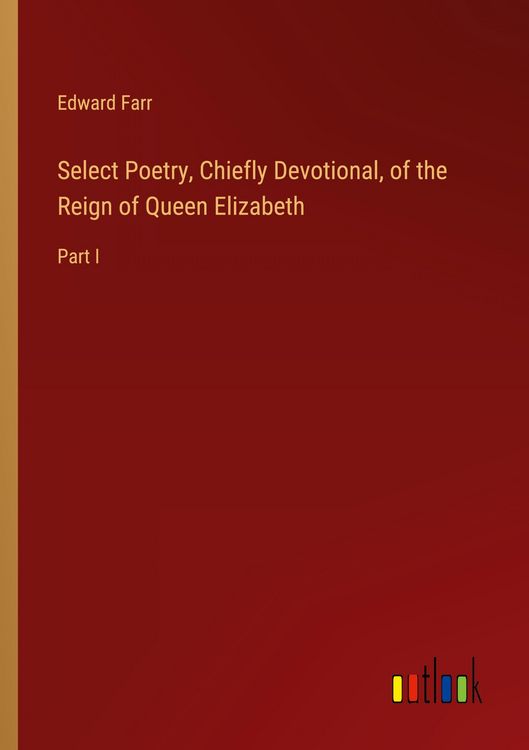 Produktbild: Select Poetry, Chiefly Devotional, of the Reign of Queen Elizabeth