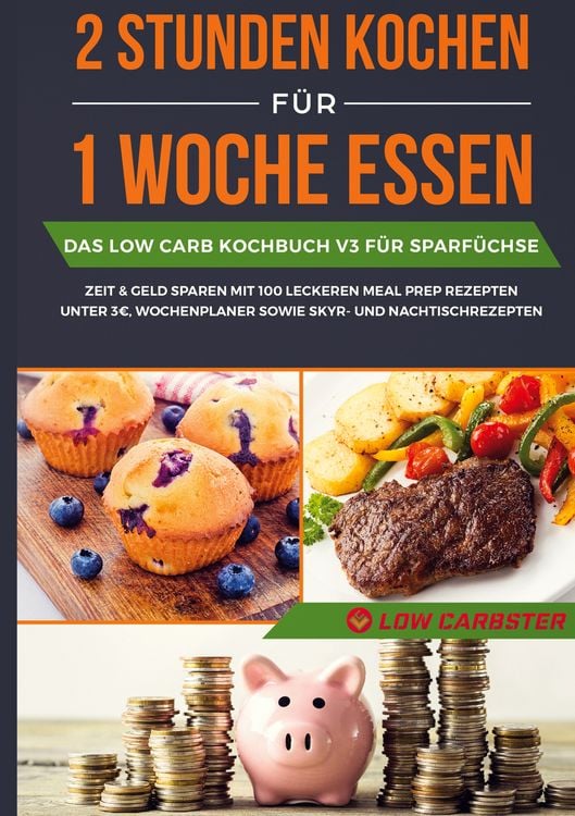 Produktbild: 2 Stunden kochen f&uuml;r 1 Woche essen: Das Low Carb Kochbuch V3 f&uuml;r Sparf&uuml;chse - Zeit & Geld sparen mit 100 leckeren Meal Prep Rezepten unter 3 EUR, Wochenplaner sowie Skyr- und Nachtischrezepten