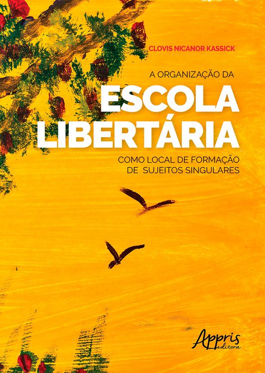 Produktbild: A Organiza&ccedil;&atilde;o da Escola Libert&aacute;ria como Local de Forma&ccedil;&atilde;o de Sujeitos Singulares