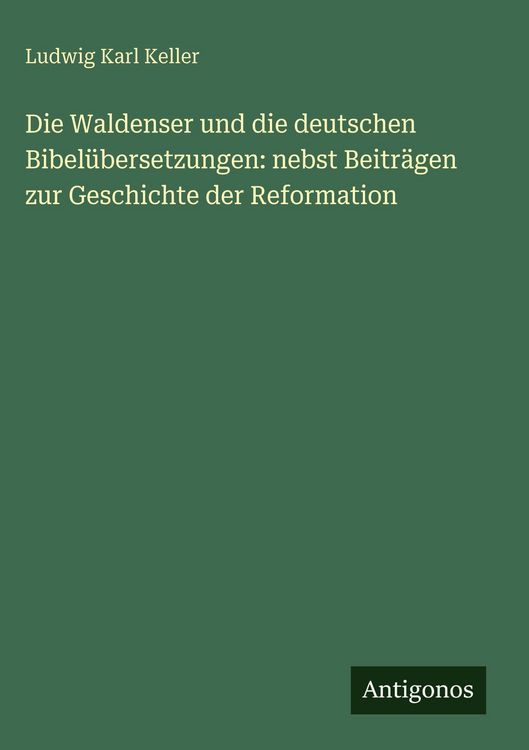 Produktbild: Die Waldenser und die deutschen Bibel&uuml;bersetzungen: nebst Beitr&auml;gen zur Geschichte der Reformation