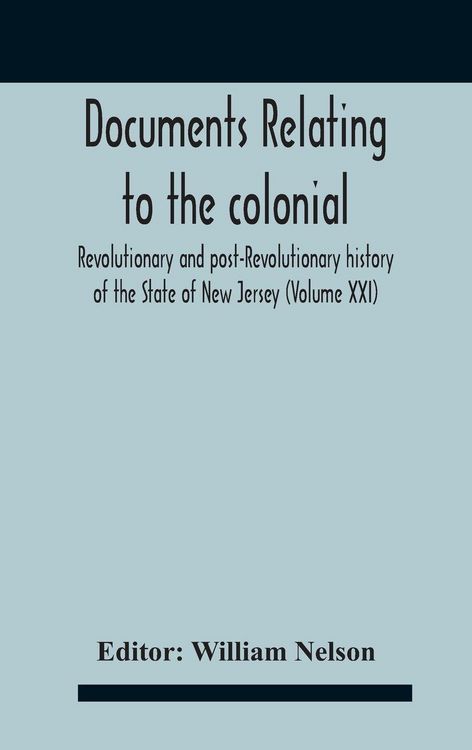 Produktbild: Documents Relating To The Colonial, Revolutionary And Post-Revolutionary History Of The State Of New Jersey (Volume Xxi)