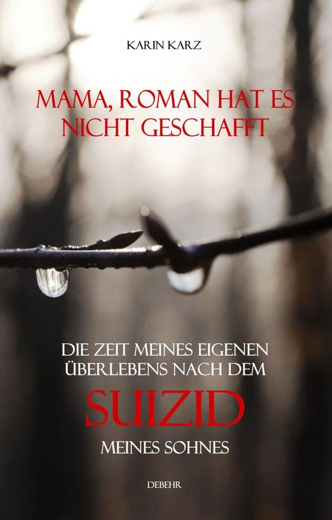 Produktbild: Mama, Roman hat es nicht geschafft - Die Zeit meines eigenen &Uuml;berlebens nach dem Suizid meines Sohnes