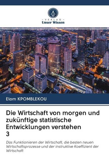 Produktbild: Die Wirtschaft von morgen und zuk&uuml;nftige statistische Entwicklungen verstehen 3