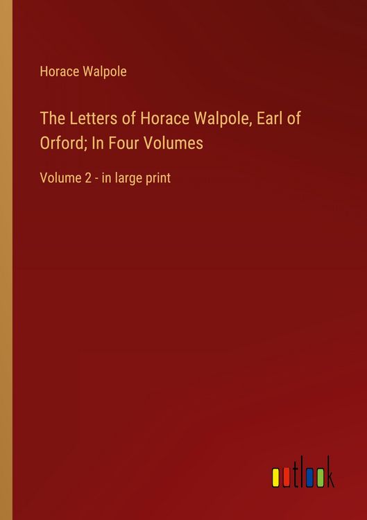 Produktbild: The Letters of Horace Walpole, Earl of Orford; In Four Volumes