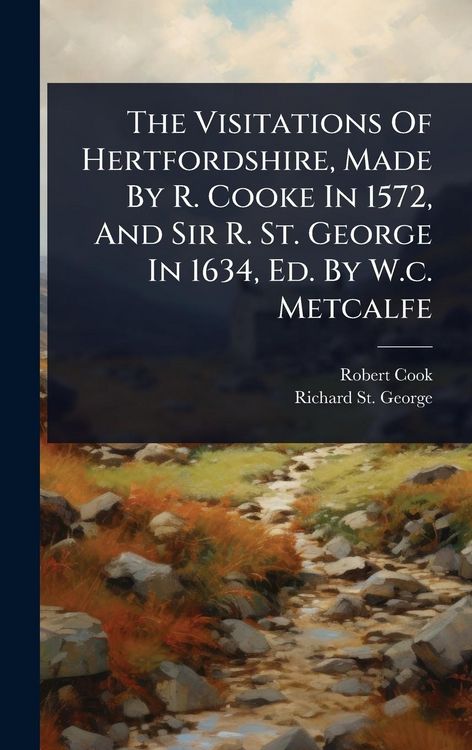 Produktbild: The Visitations Of Hertfordshire, Made By R. Cooke In 1572, And Sir R. St. George In 1634, Ed. By W.c. Metcalfe