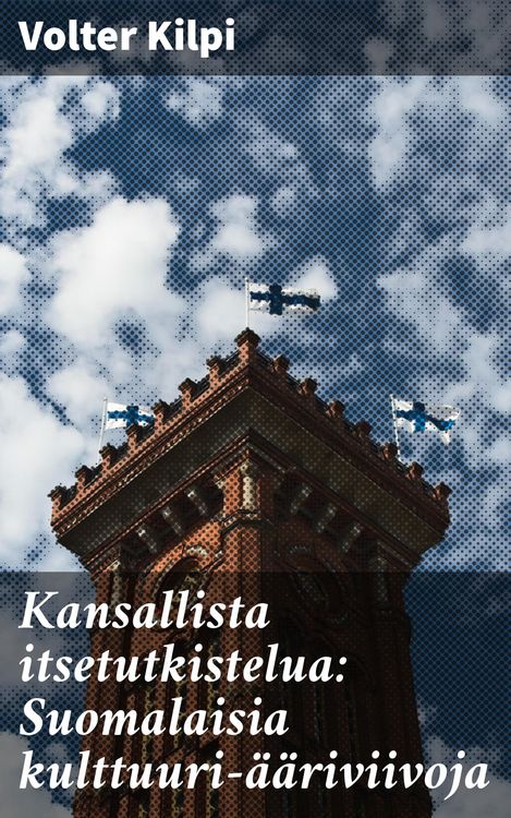 Produktbild: Kansallista itsetutkistelua: Suomalaisia kulttuuri-&auml;&auml;riviivoja