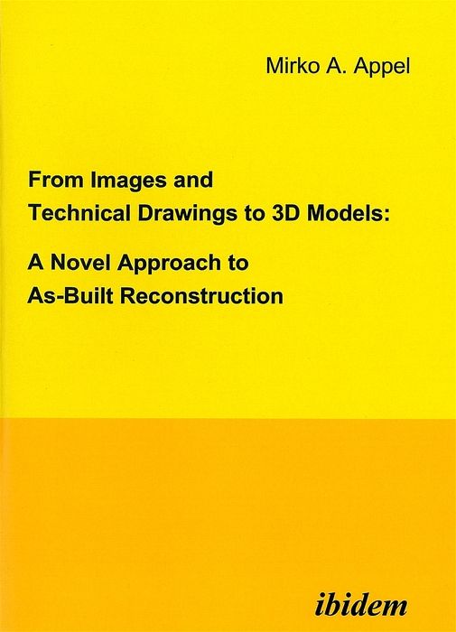 Produktbild: From Images and Technical Drawings to 3D Models: A Novel Approach to As-Built Reconstruction