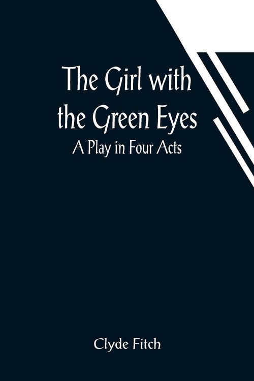 Produktbild: The Girl with the Green Eyes; A Play in Four Acts