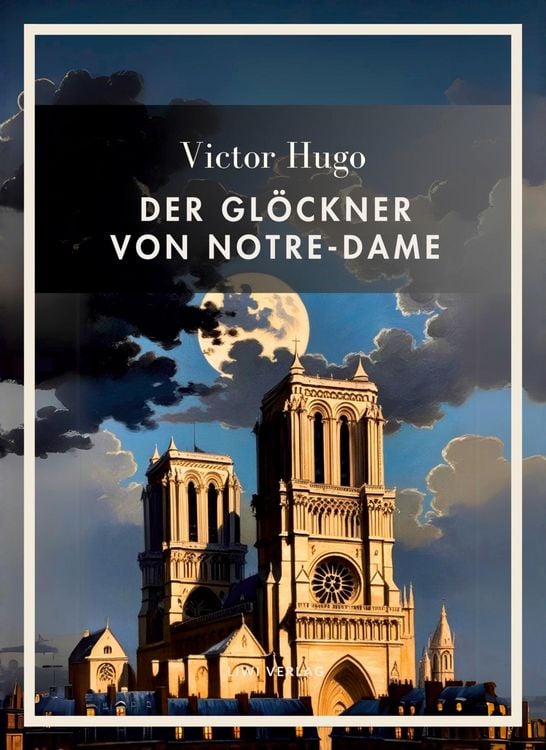 Produktbild: Victor Hugo: Der Gl&ouml;ckner von Notre-Dame. Vollst&auml;ndige Neuausgabe