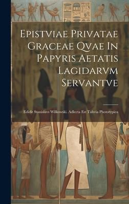 Produktbild: Epistviae Privatae Graceae Qvae In Papyris Aetatis Lagidarvm Servantve: Edidit Stanislavs Wilkowski. Adlecta Est Tahvia Phototypiea