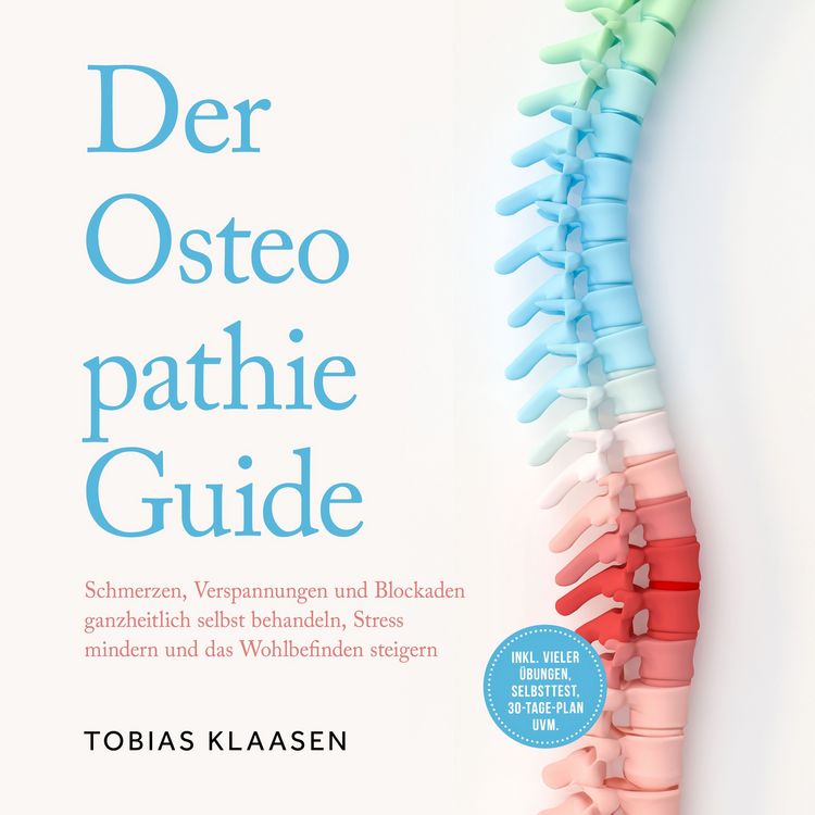 Produktbild: Der Osteopathie Guide: Schmerzen, Verspannungen und Blockaden ganzheitlich selbst behandeln, Stress mindern und das Wohlbefinden steigern - inkl. vieler &Uuml;bungen, Selbsttest, 30-Tage-Plan uvm.