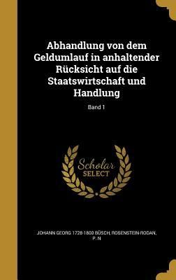 Produktbild: Abhandlung von dem Geldumlauf in anhaltender R&uuml;cksicht auf die Staatswirtschaft und Handlung; Band 1