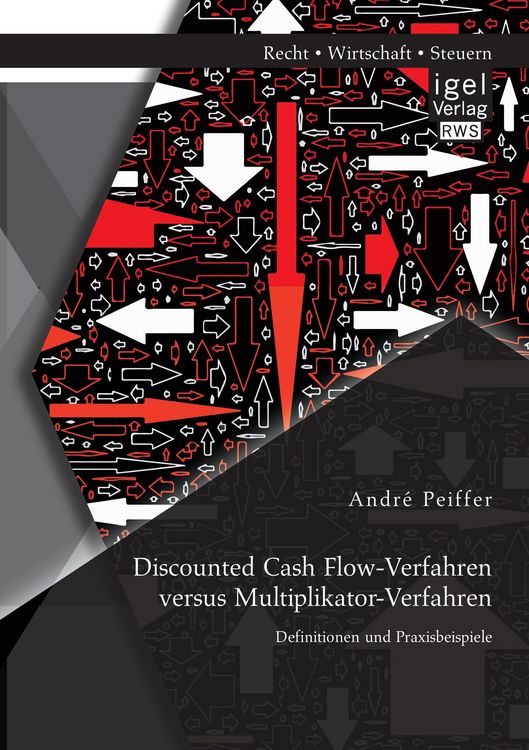 Produktbild: Discounted Cash Flow-Verfahren versus Multiplikator-Verfahren: Definitionen und Praxisbeispiele