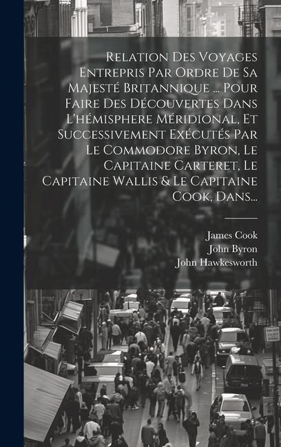 Produktbild: Relation Des Voyages Entrepris Par Ordre De Sa Majest&eacute; Britannique ... Pour Faire Des D&eacute;couvertes Dans L'h&eacute;misphere M&eacute;ridional, Et Successivement Ex&eacute;c