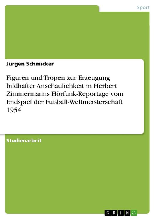 Produktbild: Figuren und Tropen zur Erzeugung bildhafter Anschaulichkeit in Herbert Zimmermanns H&ouml;rfunk-Reportage vom Endspiel der Fu&szlig;ball-Weltmeisterschaft 1954