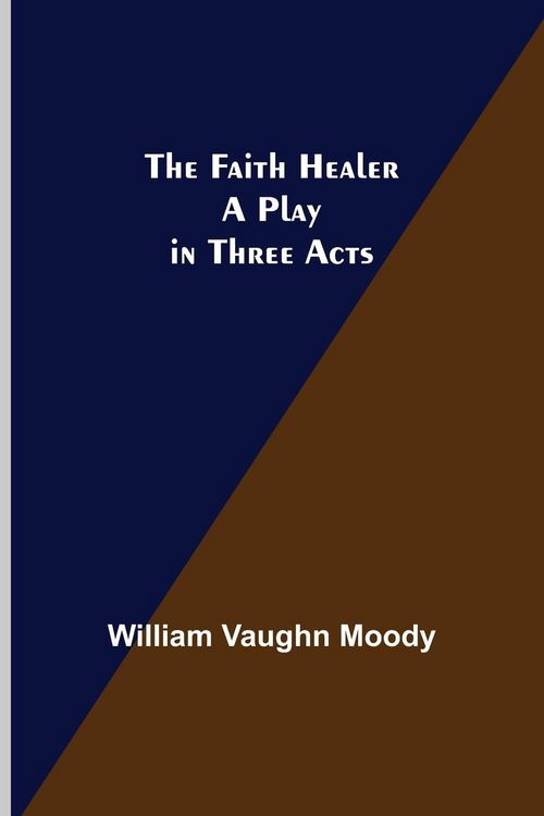 Produktbild: The Faith Healer A Play in Three Acts