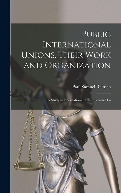 Produktbild: Public International Unions, Their Work and Organization; a Study in International Administrative La
