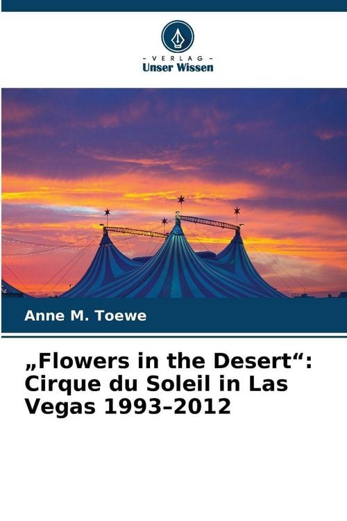 Produktbild: "Flowers in the Desert": Cirque du Soleil in Las Vegas 1993-2012