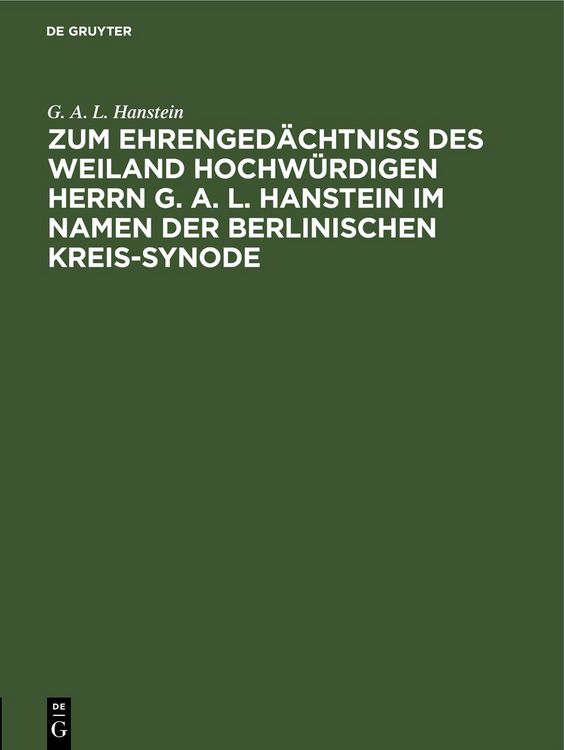 Produktbild: Zum Ehrenged&auml;chtni&szlig; des weiland Hochw&uuml;rdigen Herrn G. A. L. Hanstein im Namen der Berlinischen Kreis-Synode