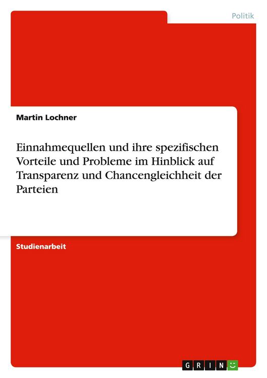 Produktbild: Einnahmequellen und ihre spezifischen Vorteile und Probleme im Hinblick auf Transparenz und Chancengleichheit der Parteien