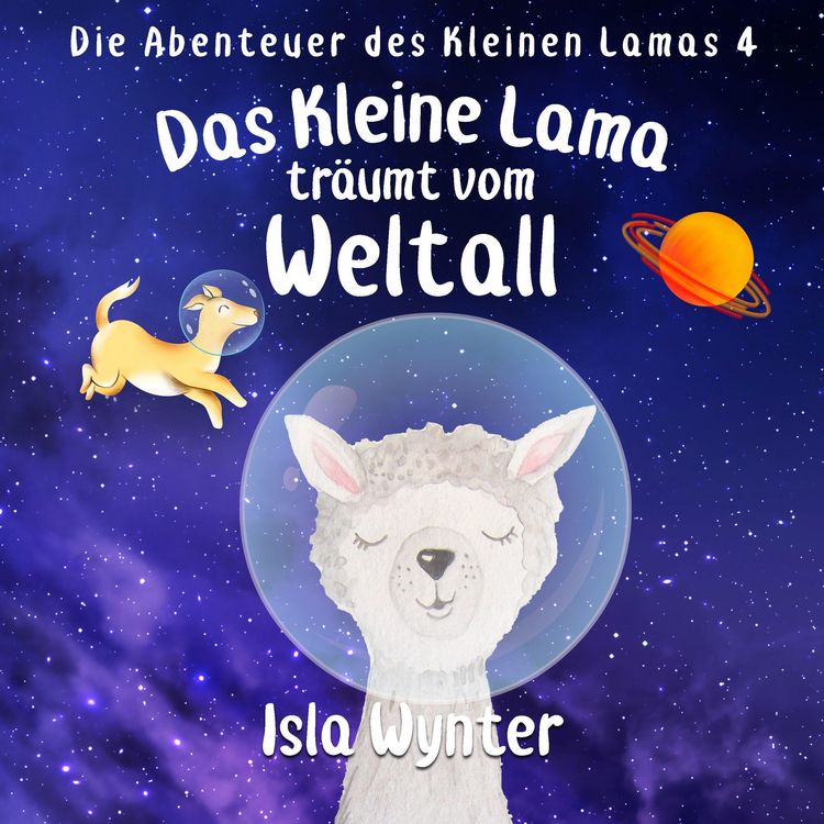 Produktbild: Das Kleine Lama Tr&auml;umt vom Weltall (Die Abenteuer des kleinen Lamas, #3)