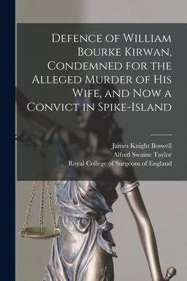 Produktbild: Defence of William Bourke Kirwan, Condemned for the Alleged Murder of His Wife, and Now a Convict in Spike-Island