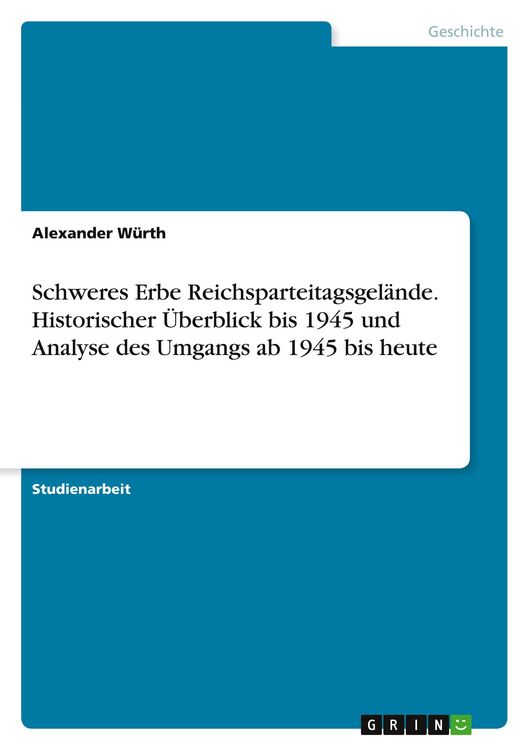 Produktbild: Schweres Erbe Reichsparteitagsgel&auml;nde. Historischer &Uuml;berblick bis 1945 und Analyse des Umgangs ab 1945 bis heute