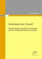 Produktbild: Scheidung ohne Tr&auml;nen? Auswirkungen elterlicher Trennung auf das Sozialverhalten der Kinder