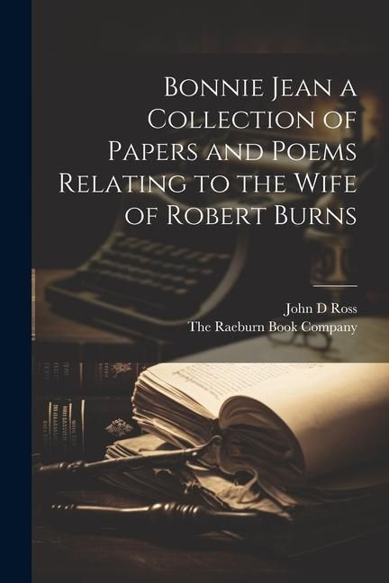 Produktbild: Bonnie Jean a Collection of Papers and Poems Relating to the Wife of Robert Burns