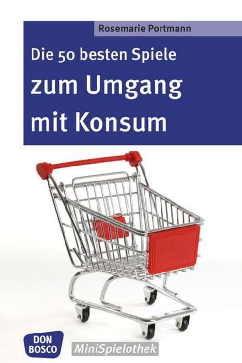 Produktbild: Die 50 besten Spiele zum Umgang mit Konsum