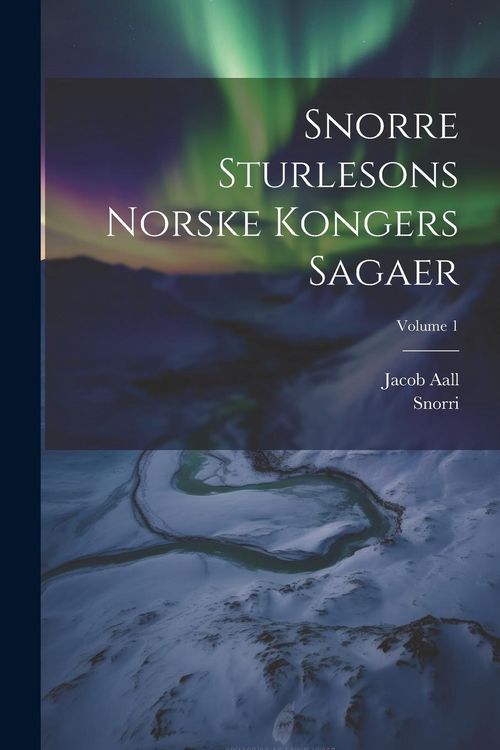 Produktbild: Snorre Sturlesons Norske Kongers Sagaer; Volume 1