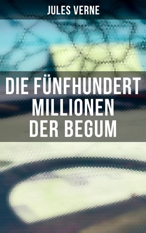 Produktbild: Die f&uuml;nfhundert Millionen der Begum