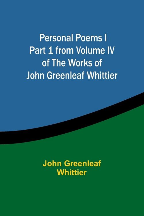 Produktbild: Personal Poems IPart 1 from Volume IV of The Works of John Greenleaf Whittier