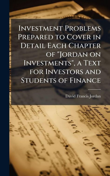 Produktbild: Investment Problems Prepared to Cover in Detail Each Chapter of "Jordan on Investments", a Text for Investors and Students of Finance